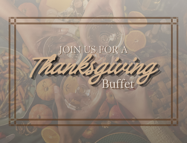 Join us for a Thanksgiving Buffet promotional graphic featuring an overhead view of people toasting with drinks over a table decorated with pumpkins, gourds, and food.